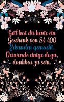 Gott hat dir heute ein Geschenk von 84400 Sekunden gemacht Verwende einige dazu dankbar zu sein