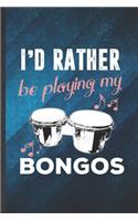 I'd Rather Be Playing My Bongos: Funny Blank Lined Music Teacher Lover Notebook/ Journal, Graduation Appreciation Gratitude Thank You Souvenir Gag Gift, Modern Cute Graphic 110 Page