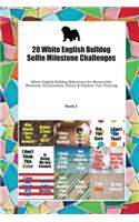 20 White English Bulldog Selfie Milestone Challenges: White English Bulldog Milestones for Memorable Moments, Socialization, Indoor & Outdoor Fun, Training Book 1