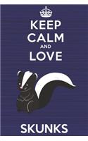 Keep Calm and Love Skunks: Blank Lined Journal, Notebook, Diary, Planner with Favorite Animal and Funny Classic Quote / 6 x 9 / 110 Lined Pages / Great Gift Idea ... Journalin