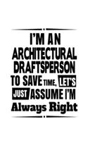 I'm An Architectural Draftsperson To Save Time, Let's Assume That I'm Always Right
