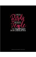 I Prefer Birds Because People Get On My Nerves: Composition Notebook: Wide Ruled(1458 Composition Notebook: Wide Ruled)