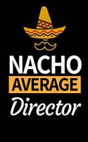 Nacho Average Director: Funny Director Notebook/Journal (6" X 9") Great Appreciation Gift For Directors
