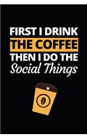 First I Drink The Coffee
