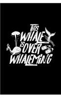 This whale is over whaleming