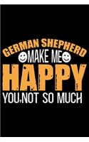 German Shepherd Make Me Happy You, Not So Much