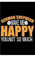 German Shepherd Make Me Happy You, Not So Much