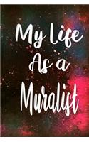 My Life as a Muralist: The perfect gift for the professional in your life - Funny 119 page lined journal!