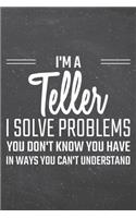 I'm a Teller I Solve Problems You Don't Know You Have: Teller Dot Grid Notebook, Planner or Journal - 110 Dotted Pages - Office Equipment, Supplies - Funny Teller Gift Idea for Christmas or Birthday