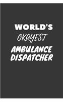 World's Okayest Ambulance Dispatcher Notebook: Lined Journal, 120 Pages, 6 x 9, Funny Dream Job, Starting New Career Gag Gift Journal Matte Finish