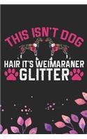 This Isn't Dog Hair It's Weimaraner Glitter