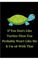 If You Don't Like Turtles Then You Probably Won't Like Me & I'm OK With That