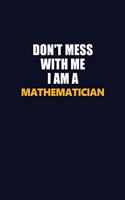 Don't Mess With Me I Am A Mathematician