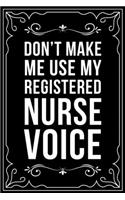 Don't Make Me Use My Registered Nurse Voice: This 6"X9" blank line journal makes a great gift idea for any nurse or nursing student.