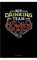 My Drinking Team Has A Bowling Problem