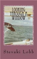 Looking Through A Window: Writings of Stevaki Lobb