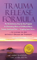 TRAUMA RELEASE FORMULA...Living in Joy Without Drugs or Therapy: The Revolutionary Step-byStep Program for Eliminating Effects of Childhood Abuse, Trauma, Emotional Pain & Crippling Inner Stress(2 Second Edition)