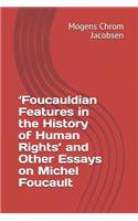 'foucauldian Features in the History of Human Rights' and Other Essays on Michel Foucault