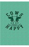 Cows Make Me Happy Happy Happy: Great Journal Notebook for Cow and Animal Lovers.
