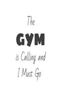 The Gym Is Calling and I Must Go: Funny Gym Goer Fitness Training Gift Notebook