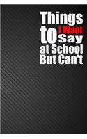 Things I Want to Say at School But Can't: Song Writing Music Journals Notebook For Musicians, Students, Songwriting Book (6x9 inches) - 110 Pages - Black Cover