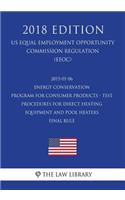 2015-01-06 Energy Conservation Program for Consumer Products - Test Procedures for Direct Heating Equipment and Pool Heaters - Final rule (US Energy Efficiency and Renewable Energy Office Regulation) (EERE) (2018 Edition)
