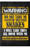 Warning Do Not Take Me To See Snakes I Will Take Them All Home With Me: Funny Reptile Journal For Pet Owners: Blank Lined Notebook For Herping To Write Notes & Writing