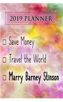 2019 Planner: Save Money, Travel the World, Marry Barney Stinson: Barney Stinson 2019 Planner