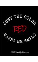 Just The Color Red Makes Me Smile 2019 Weekly Planner