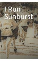 I Run Sunburst