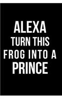 Alexa Turn This Frog Into a Prince: Blank Line Journal