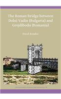The Roman Bridge between Dolni Vadin (Bulgaria) and Grojdibodu (Romania): (38 Archaeopress Roman Archaeology)