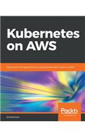 Kubernetes on AWS: Deploy and manage production-ready Kubernetes clusters on AWS