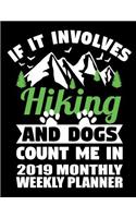 If It Involves Hiking and Dogs Count Me in 2019 Monthly Weekly Planner: (Hiking with Pets 2019 Organizer Planners)