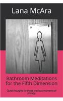 Bathroom Meditations for the Fifth Dimension: Quick Thoughts for Those Precious Moments of Privacy