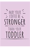 May Your Coffee Be Stronger Than Your Toddler