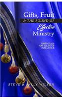 Gifts, Fruit and the Sound of Effective Ministry