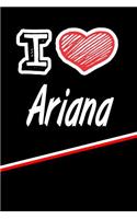 I Love Ariana: Handwriting Journal Practice Writing and Master Your Penmanship Featuring 120 Pages 6x9