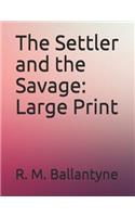 The Settler and the Savage: Large Print