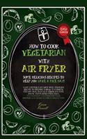 How to Cook Vegetarian with Air Fryer