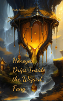 Honeyed Drips Inside the Wizard Fang