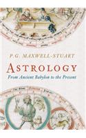 Astrology: From Ancient Babylon to the Present: From Ancient Babylon to the Present