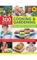 300 Step-By-Step Cooking & Gardening Projects for Kids