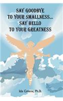 Say Goodbye to Your Smallness, Say Hello to Your Greatness