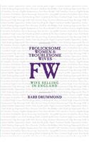 Frolicksome Women & Troublesome Wives