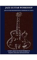 Jazz Guitar workshop - 12 key jazz guitar workout Major & Melodic Minor Edition