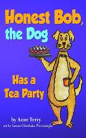 Honest Bob, the Dog Has a Tea Party