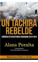 Un Tachira Rebelde: Cronicas de Resistencia Ciudadana 2014-2015