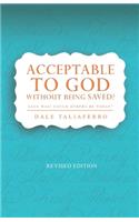 Acceptable to God without being Saved?