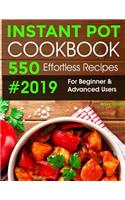 Instant Pot Pressure Cooker Cookbook #2019: 550 Effortless Recipes for Beginners and Advanced Users. Try Easy and Healthy Instant Pot Recipes.